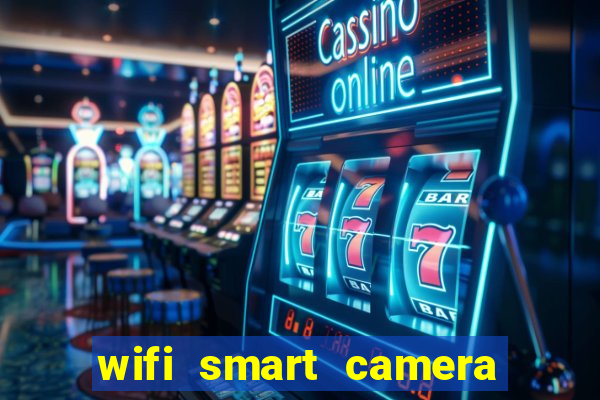 wifi smart camera easy to achieve real time remote viewing