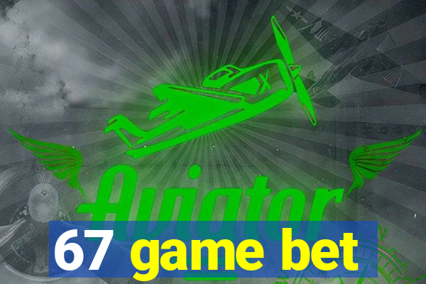 67 game bet