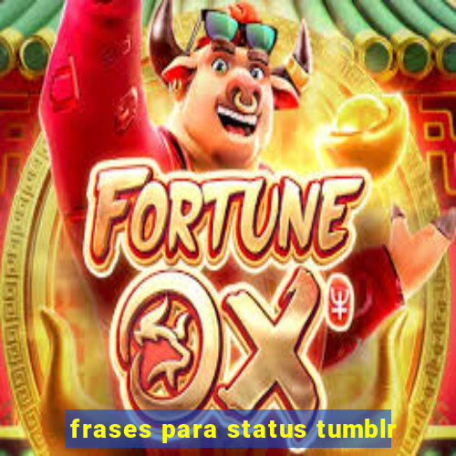 frases para status tumblr