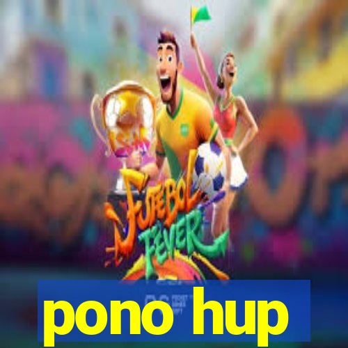 pono hup