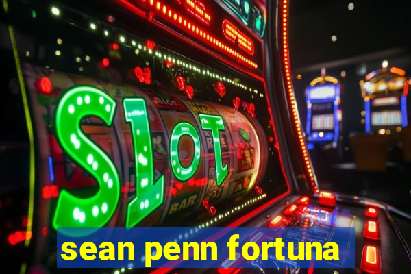 sean penn fortuna