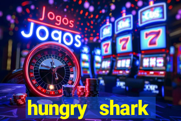 hungry shark evolution dinheiro infinito ios