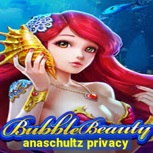 anaschultz privacy