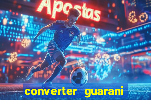 converter guarani em reais