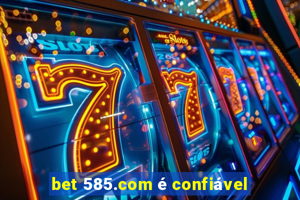 bet 585.com é confiável