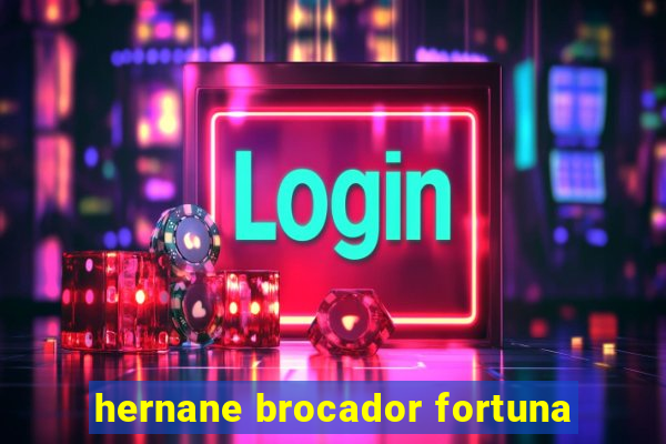 hernane brocador fortuna