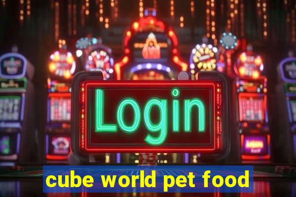 cube world pet food