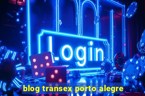 blog transex porto alegre