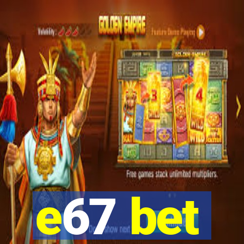 e67 bet