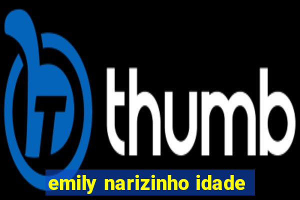 emily narizinho idade