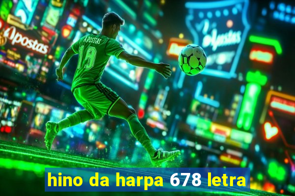 hino da harpa 678 letra