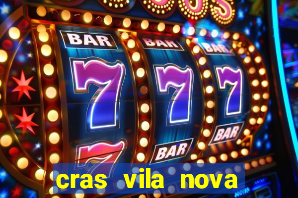 cras vila nova cachoeirinha horario de funcionamento