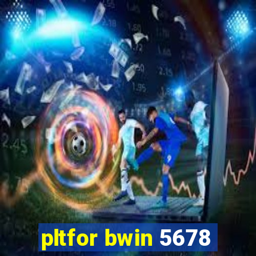 pltfor bwin 5678