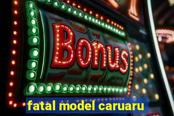 fatal model caruaru