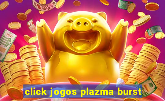 click jogos plazma burst