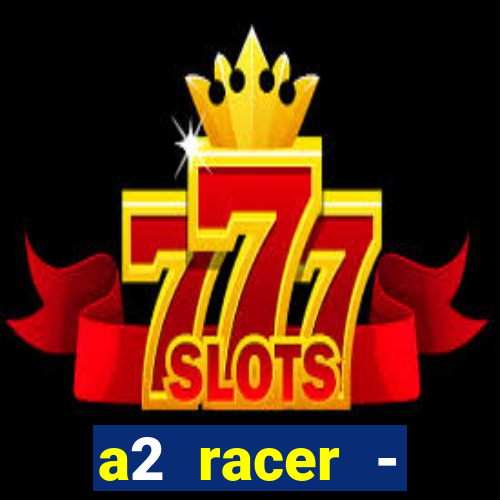 a2 racer - riscando o asfalto assistir