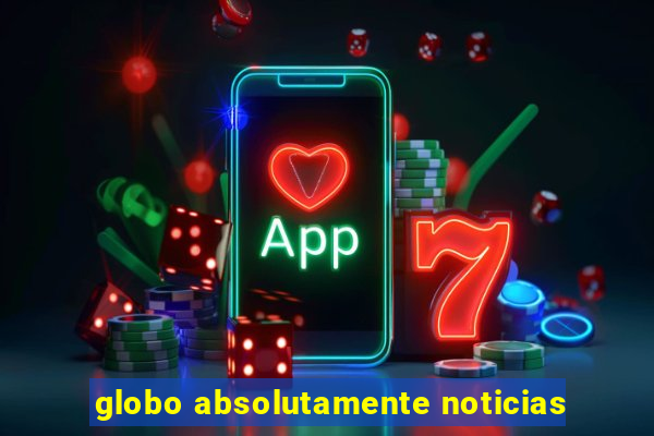 globo absolutamente noticias
