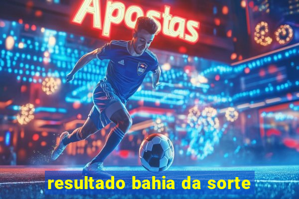 resultado bahia da sorte