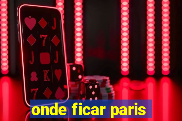 onde ficar paris
