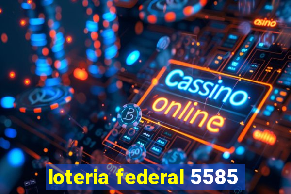 loteria federal 5585