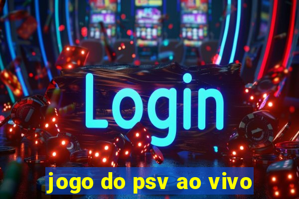 jogo do psv ao vivo
