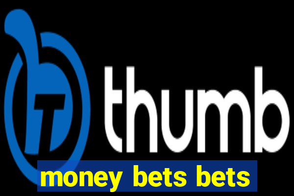 money bets bets