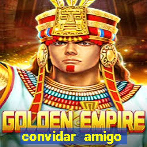 convidar amigo estrela bet