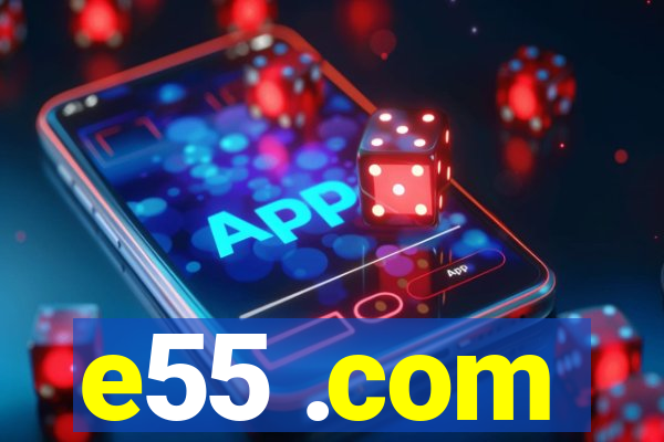 e55 .com