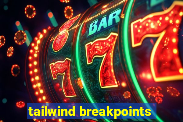 tailwind breakpoints