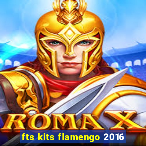 fts kits flamengo 2016