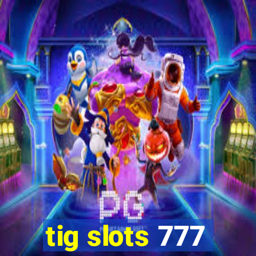 tig slots 777