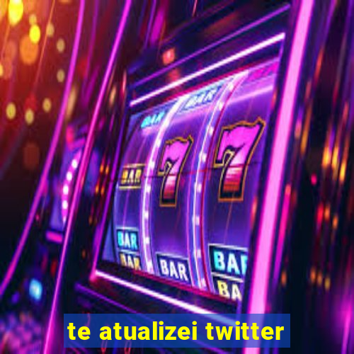 te atualizei twitter
