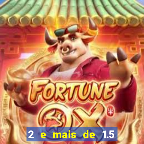2 e mais de 1.5 betano o que significa