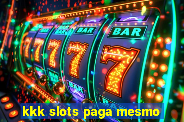 kkk slots paga mesmo