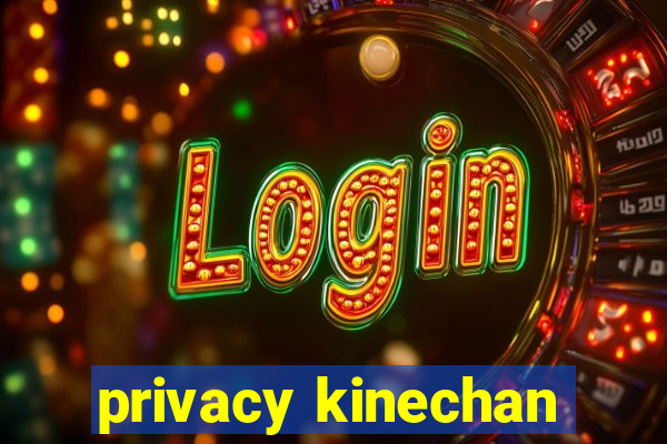 privacy kinechan