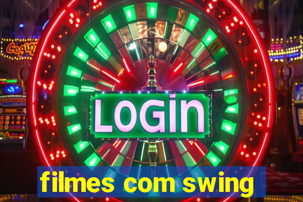 filmes com swing