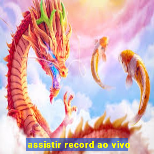 assistir record ao vivo