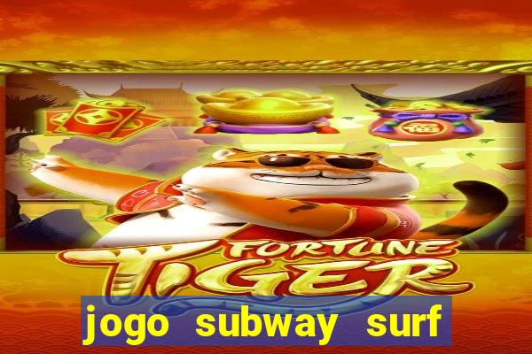 jogo subway surf ganhar dinheiro de verdade