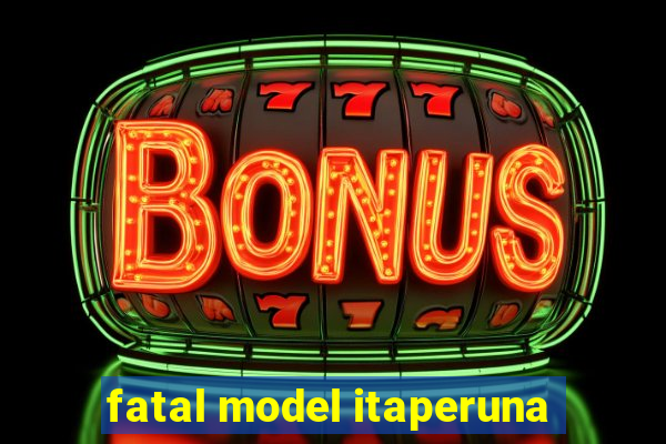 fatal model itaperuna