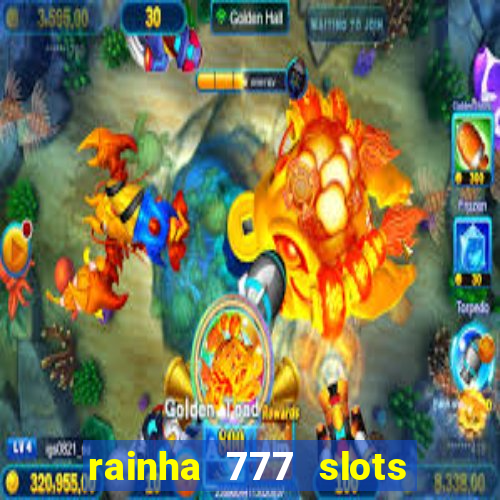 rainha 777 slots paga mesmo