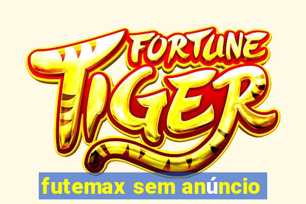futemax sem anúncio
