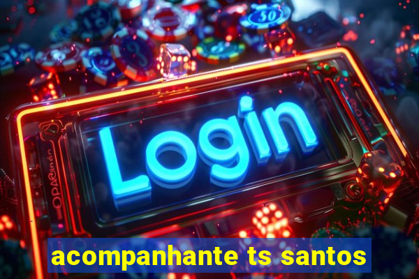 acompanhante ts santos