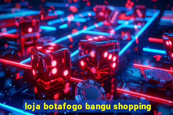 loja botafogo bangu shopping