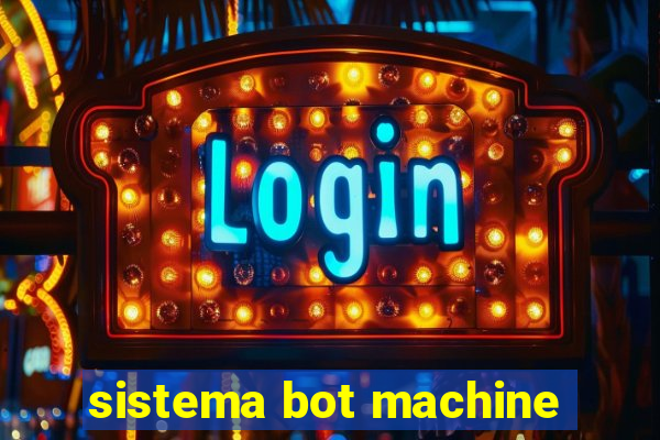 sistema bot machine