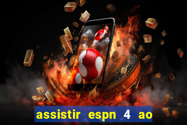 assistir espn 4 ao vivo grátis