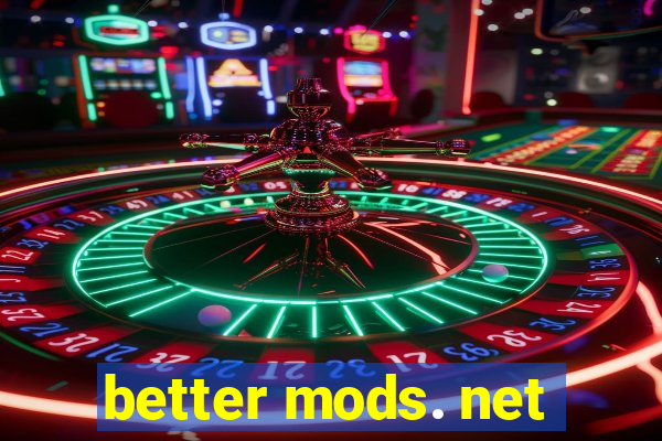 better mods. net