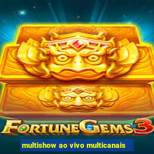 multishow ao vivo multicanais