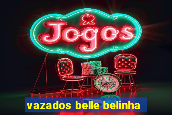 vazados belle belinha