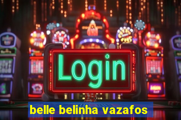 belle belinha vazafos