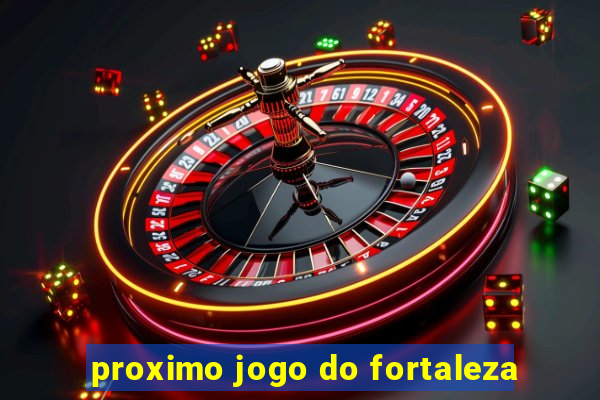 proximo jogo do fortaleza